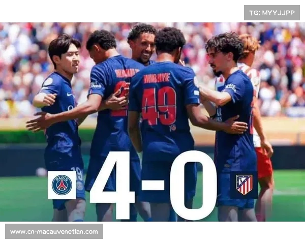巴黎世俱杯4-0大胜马竞 李刚仁进球助力冲击五冠王梦 巴黎世俱杯4-0大胜马竞 李刚仁进球助力冲击五冠王梦